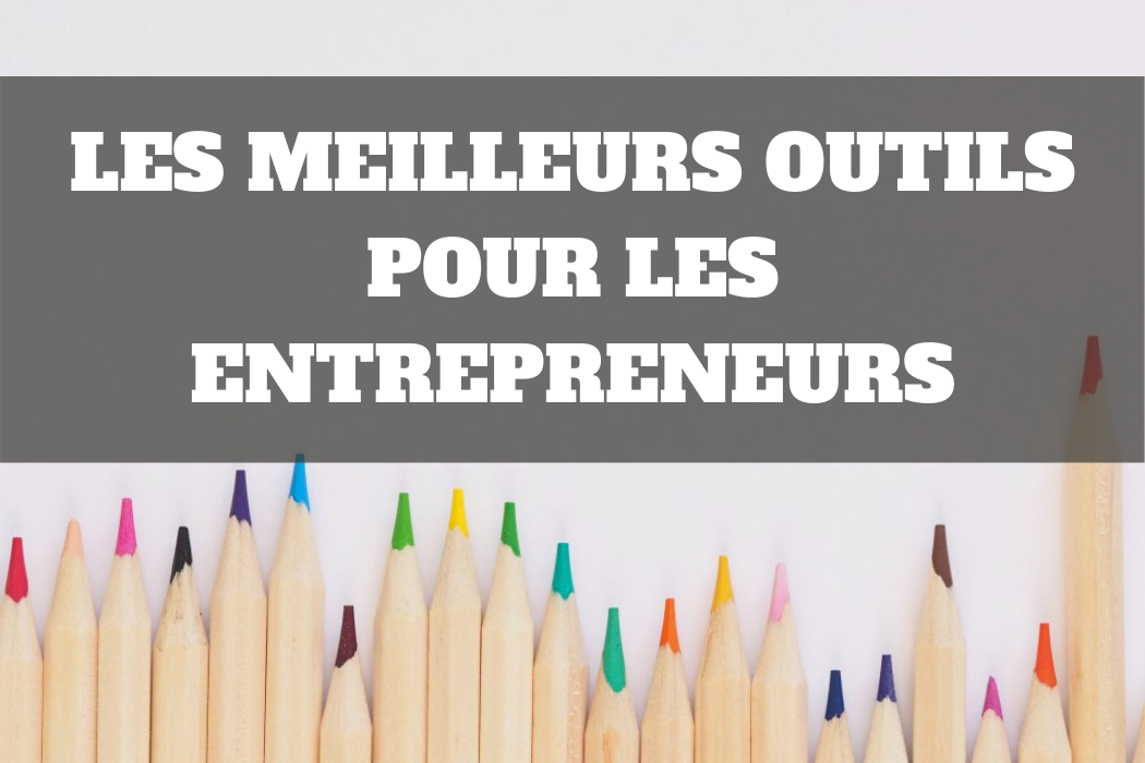 Les 100 meilleurs outils pour les entrepreneurs Liberté Financière